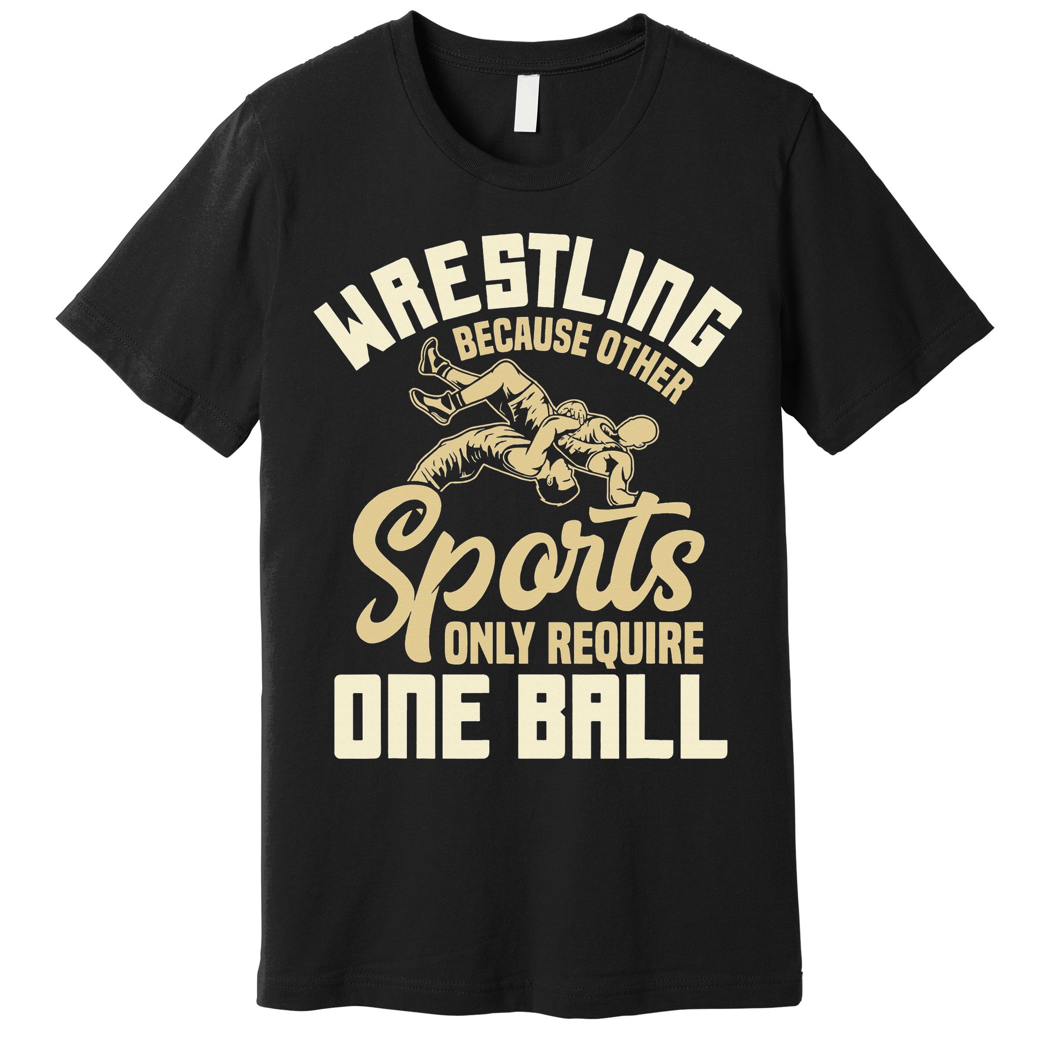 Wrestling Because Other Sports Require One Ball Wrestler  Premium T-Shirt