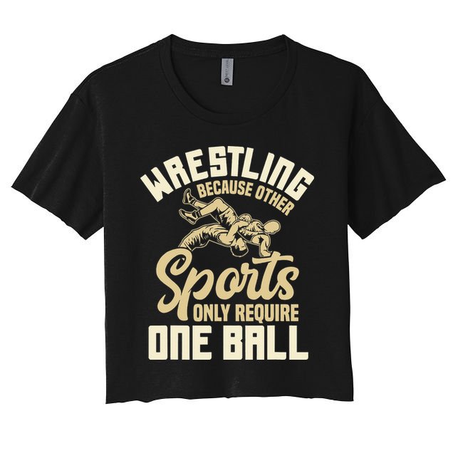 Wrestling Because Other Sports Require One Ball Wrestler  Women's Crop Top Tee