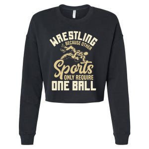 Wrestling Because Other Sports Require One Ball Wrestler  Cropped Pullover Crew