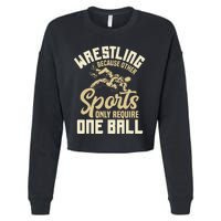 Wrestling Because Other Sports Require One Ball Wrestler  Cropped Pullover Crew