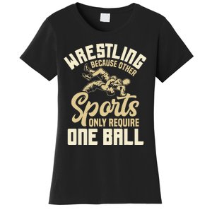 Wrestling Because Other Sports Require One Ball Wrestler  Women's T-Shirt