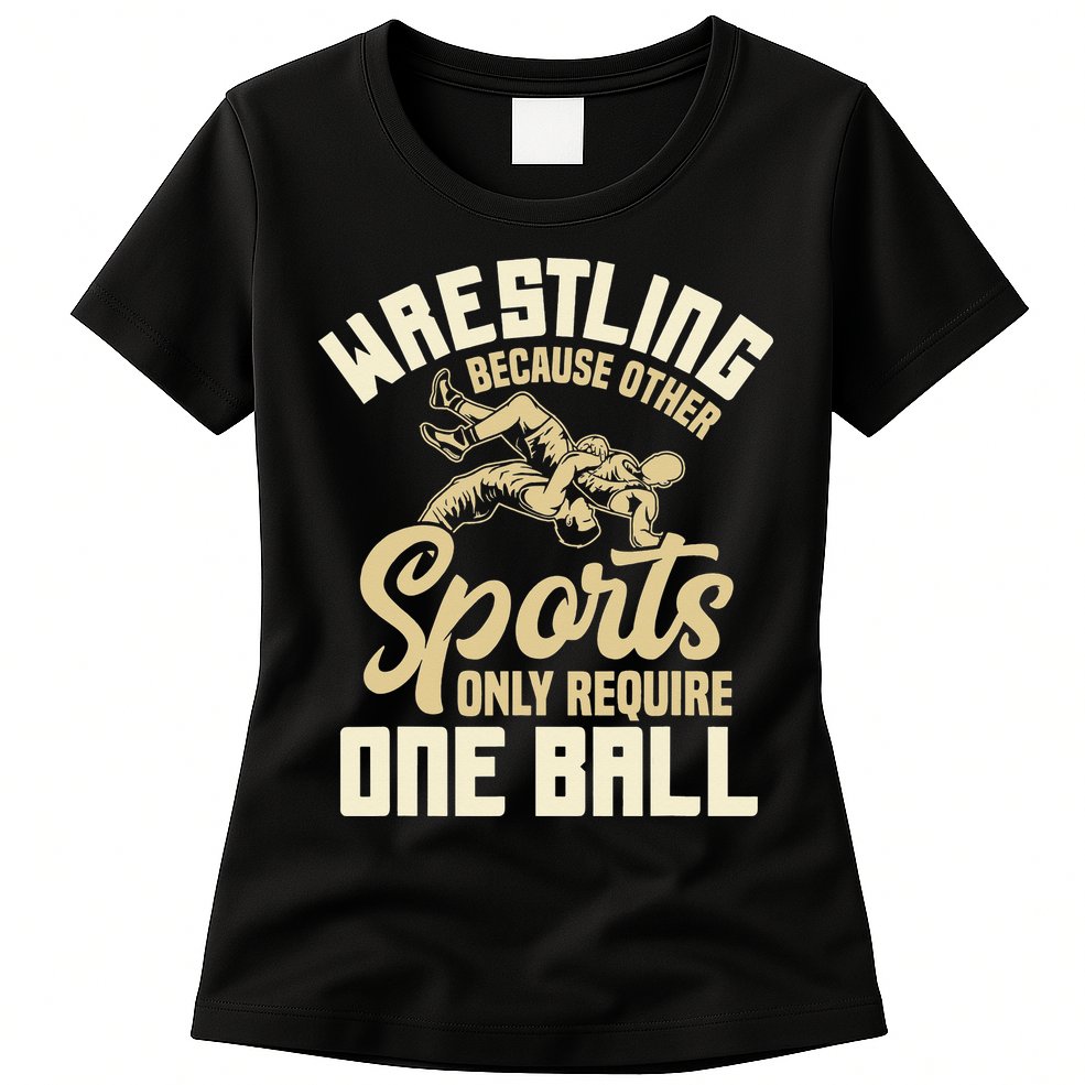 Wrestling Because Other Sports Require One Ball Wrestler  Womens T-Shirt