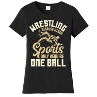 Wrestling Because Other Sports Require One Ball Wrestler  Women's T-Shirt