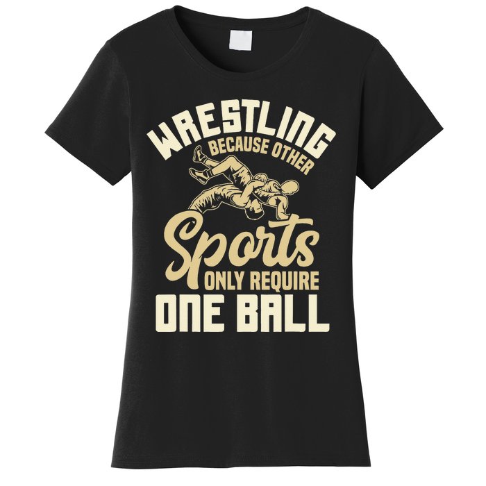 Wrestling Because Other Sports Require One Ball Wrestler  Women's T-Shirt