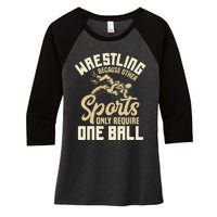 Wrestling Because Other Sports Require One Ball Wrestler  Women's Tri-Blend 3/4-Sleeve Raglan Shirt