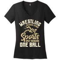 Wrestling Because Other Sports Require One Ball Wrestler  Women's V-Neck T-Shirt