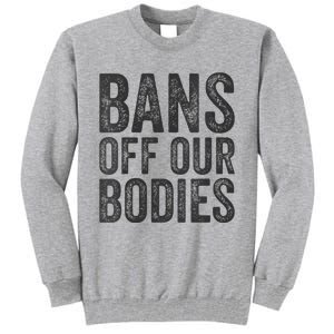 Womens Bans Off Our Bodies Pro Choice Protest Quote Saying Meme Tall Sweatshirt