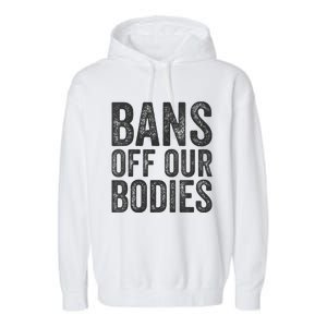 Womens Bans Off Our Bodies Pro Choice Protest Quote Saying Meme Garment-Dyed Fleece Hoodie