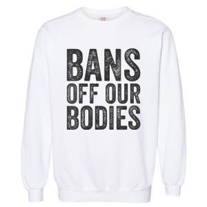 Womens Bans Off Our Bodies Pro Choice Protest Quote Saying Meme Garment-Dyed Sweatshirt