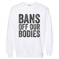 Womens Bans Off Our Bodies Pro Choice Protest Quote Saying Meme Garment-Dyed Sweatshirt