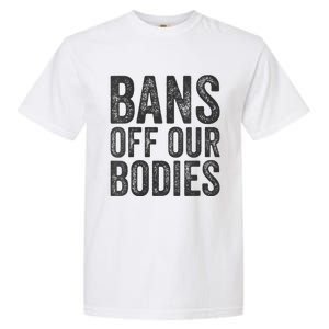 Womens Bans Off Our Bodies Pro Choice Protest Quote Saying Meme Garment-Dyed Heavyweight T-Shirt