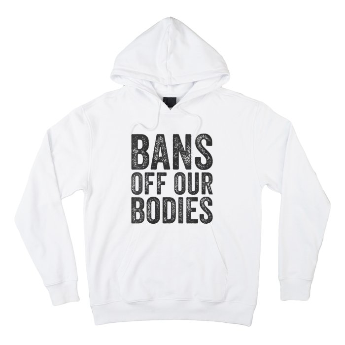 Womens Bans Off Our Bodies Pro Choice Protest Quote Saying Meme Hoodie