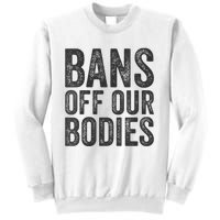 Womens Bans Off Our Bodies Pro Choice Protest Quote Saying Meme Sweatshirt