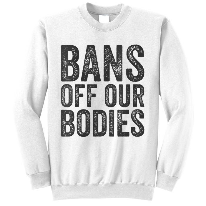 Womens Bans Off Our Bodies Pro Choice Protest Quote Saying Meme Sweatshirt