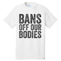 Womens Bans Off Our Bodies Pro Choice Protest Quote Saying Meme Tall T-Shirt