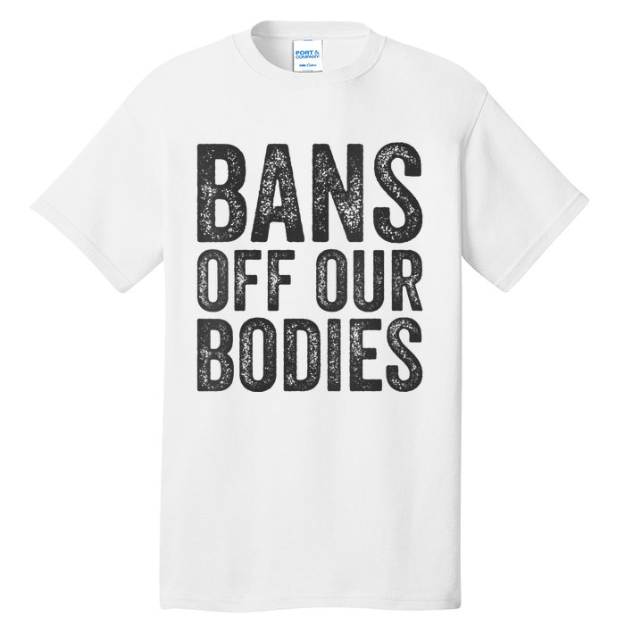 Womens Bans Off Our Bodies Pro Choice Protest Quote Saying Meme Tall T-Shirt