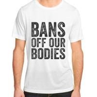 Womens Bans Off Our Bodies Pro Choice Protest Quote Saying Meme Adult ChromaSoft Performance T-Shirt