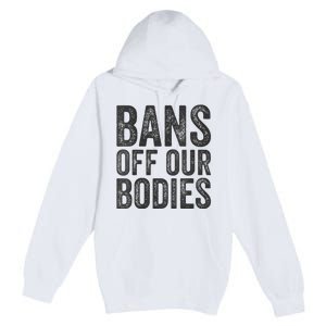 Womens Bans Off Our Bodies Pro Choice Protest Quote Saying Meme Premium Pullover Hoodie