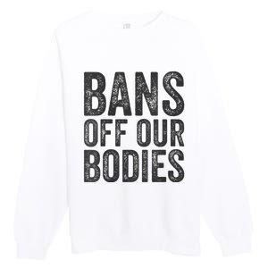 Womens Bans Off Our Bodies Pro Choice Protest Quote Saying Meme Premium Crewneck Sweatshirt