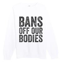 Womens Bans Off Our Bodies Pro Choice Protest Quote Saying Meme Premium Crewneck Sweatshirt