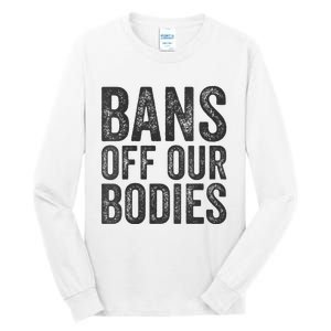 Womens Bans Off Our Bodies Pro Choice Protest Quote Saying Meme Tall Long Sleeve T-Shirt