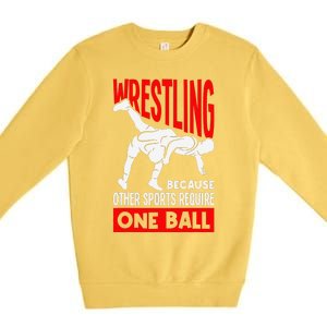 Wrestling Because Other Sports Require One Ball Funny Premium Crewneck Sweatshirt