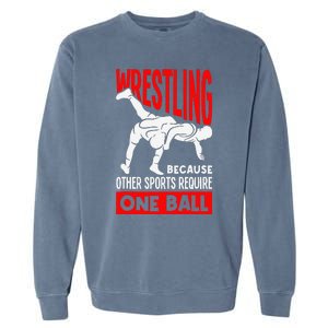 Wrestling Because Other Sports Require One Ball Funny Garment-Dyed Sweatshirt