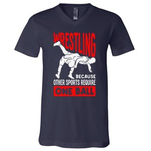 Wrestling Because Other Sports Require One Ball Funny V-Neck T-Shirt