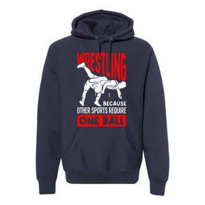 Wrestling Because Other Sports Require One Ball Funny Premium Hoodie