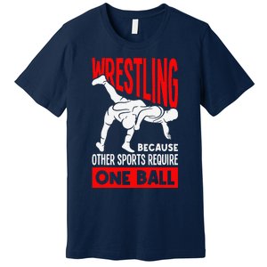 Wrestling Because Other Sports Require One Ball Funny Premium T-Shirt