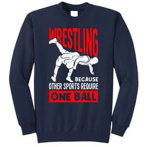 Wrestling Because Other Sports Require One Ball Funny Tall Sweatshirt