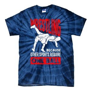 Wrestling Because Other Sports Require One Ball Funny Tie-Dye T-Shirt