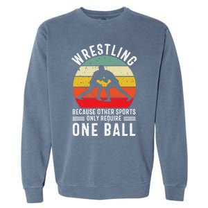 Wrestling Because Other Sports Only Require One Ball Garment-Dyed Sweatshirt