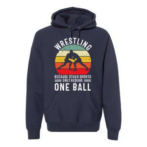 Wrestling Because Other Sports Only Require One Ball Premium Hoodie