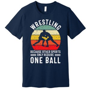 Wrestling Because Other Sports Only Require One Ball Premium T-Shirt