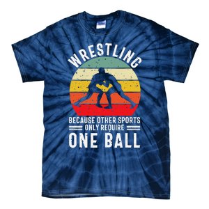 Wrestling Because Other Sports Only Require One Ball Tie-Dye T-Shirt