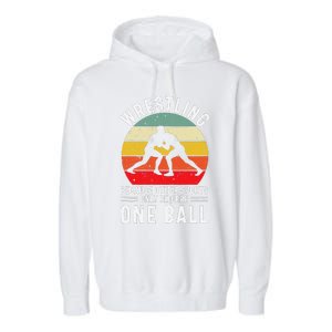 Wrestling Because Other Sports Only Require One Ball Garment-Dyed Fleece Hoodie