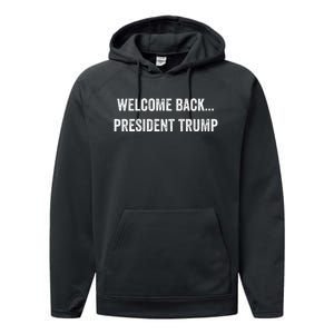 Welcome Back... President Trump Us Election 2024 Republicans Performance Fleece Hoodie