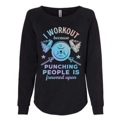 Workout Because Punching People Is Frowned Upon Funny Gym Meaningful Gift Womens California Wash Sweatshirt