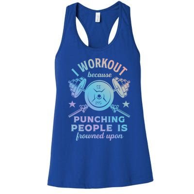 Workout Because Punching People Is Frowned Upon Funny Gym Meaningful Gift Women's Racerback Tank