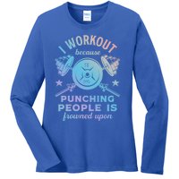 Workout Because Punching People Is Frowned Upon Funny Gym Meaningful Gift Ladies Long Sleeve Shirt