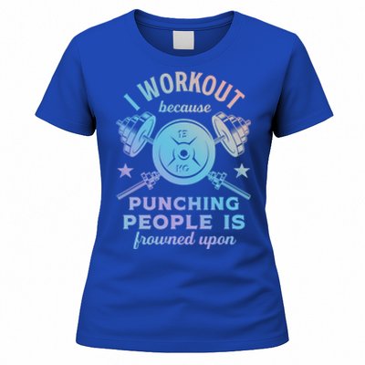 Workout Because Punching People Is Frowned Upon Funny Gym Meaningful Gift Women's T-Shirt