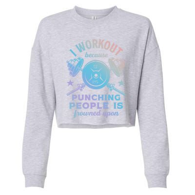 Workout Because Punching People Is Frowned Upon Funny Gym Meaningful Gift Cropped Pullover Crew