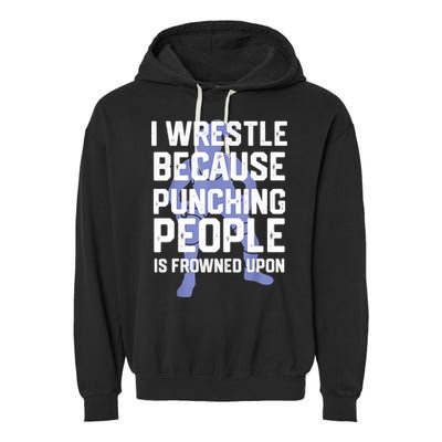 Wrestle Because Punching People Is Frowned Upon Wrestling Garment-Dyed Fleece Hoodie