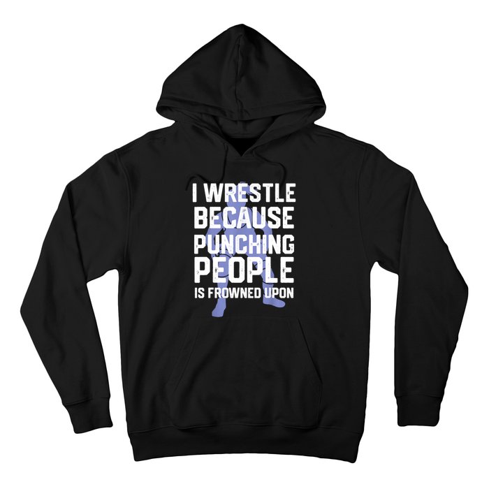 Wrestle Because Punching People Is Frowned Upon Wrestling Hoodie