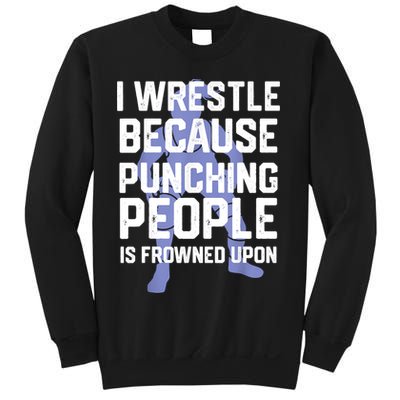 Wrestle Because Punching People Is Frowned Upon Wrestling Sweatshirt