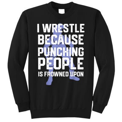 Wrestle Because Punching People Is Frowned Upon Wrestling Sweatshirt