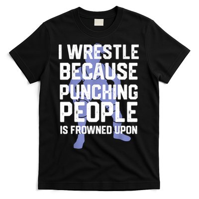 Wrestle Because Punching People Is Frowned Upon Wrestling T-Shirt
