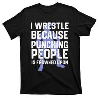 Wrestle Because Punching People Is Frowned Upon Wrestling T-Shirt