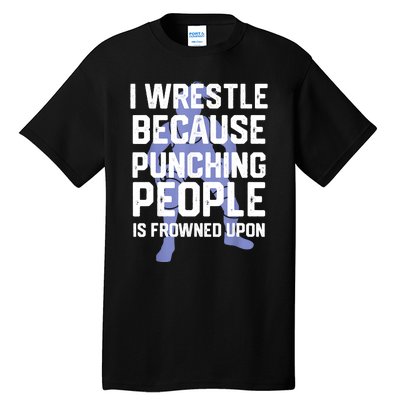 Wrestle Because Punching People Is Frowned Upon Wrestling Tall T-Shirt